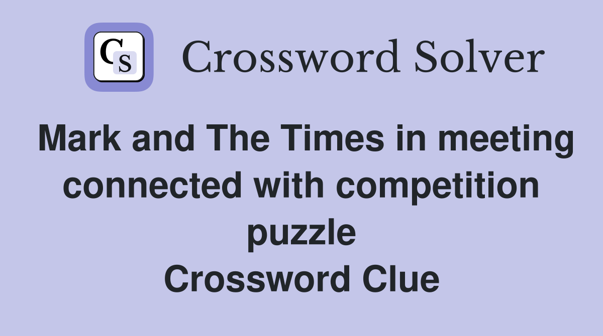 Mark and The Times in meeting connected with competition puzzle Crossword Clue