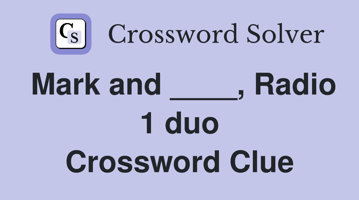 Mark and ____, Radio 1 duo Crossword Clue