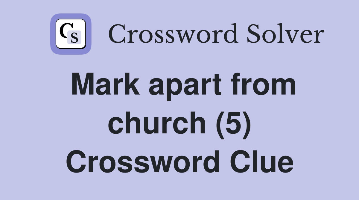 Mark apart from church (5) Crossword Clue