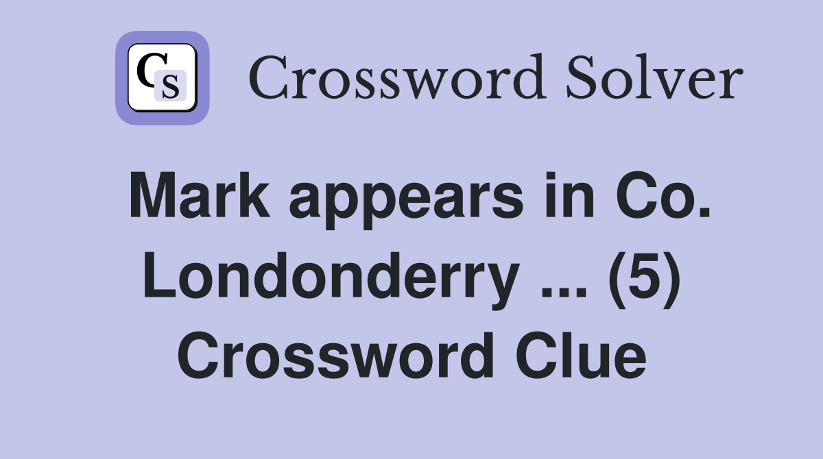 Mark appears in Co. Londonderry ... (5) Crossword Clue
