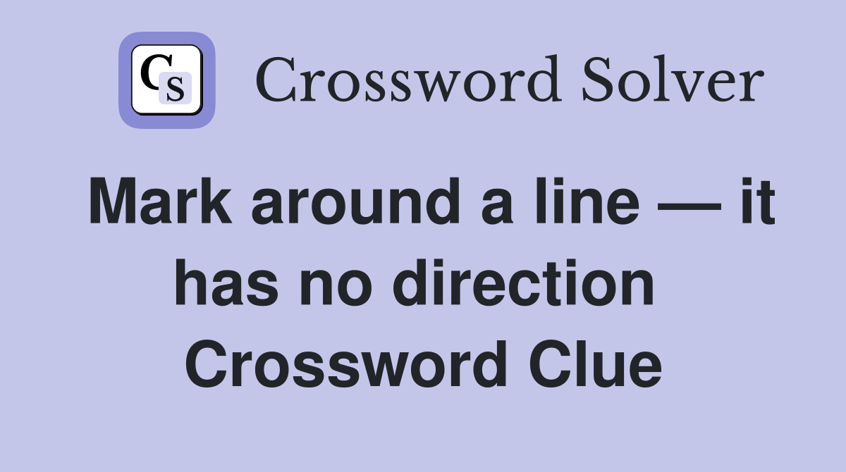 Mark around a line — it has no direction  Crossword Clue