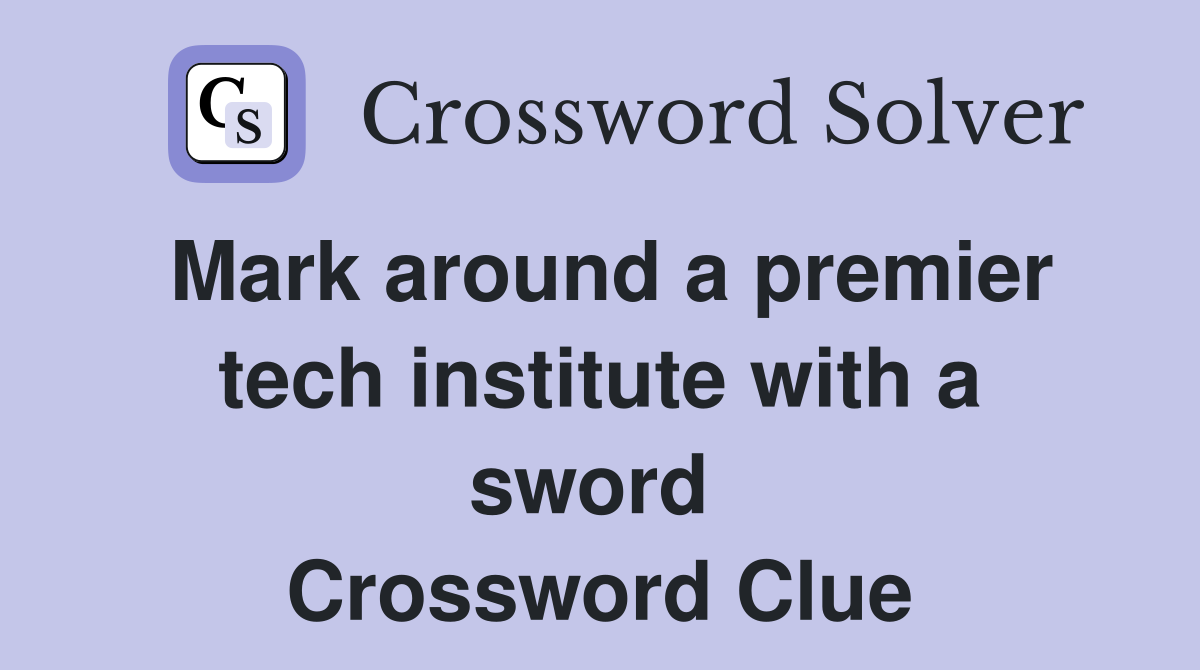 Mark around a premier tech institute with a sword  Crossword Clue