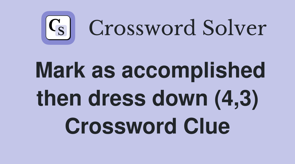 Mark as accomplished then dress down (4,3) Crossword Clue