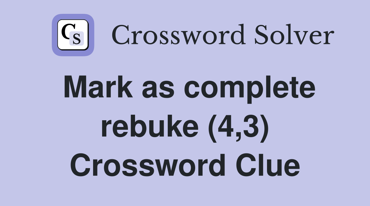 Mark as complete rebuke (4,3) Crossword Clue