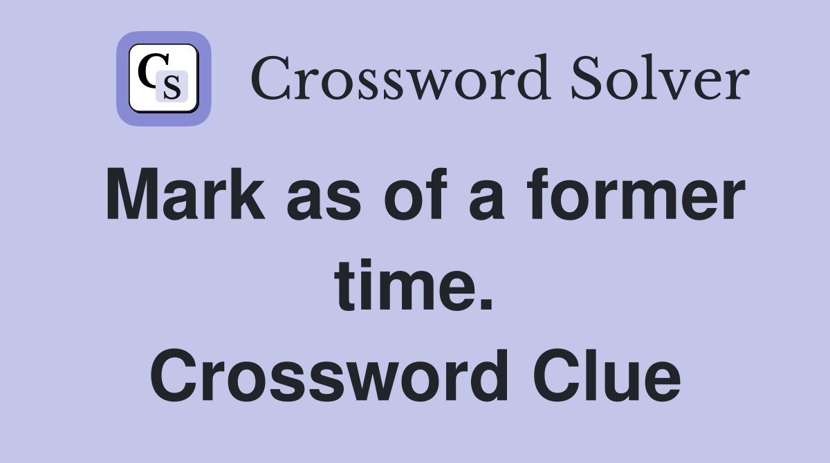 Mark as of a former time. Crossword Clue