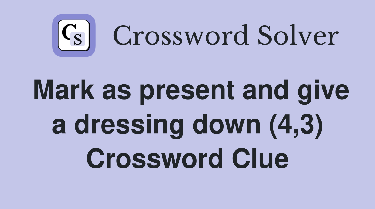 Mark as present and give a dressing down (4,3) Crossword Clue