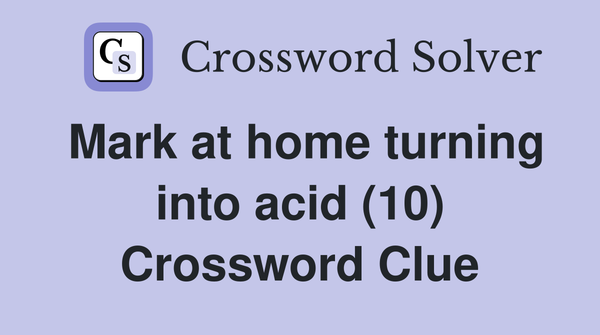 Mark at home turning into acid (10) Crossword Clue