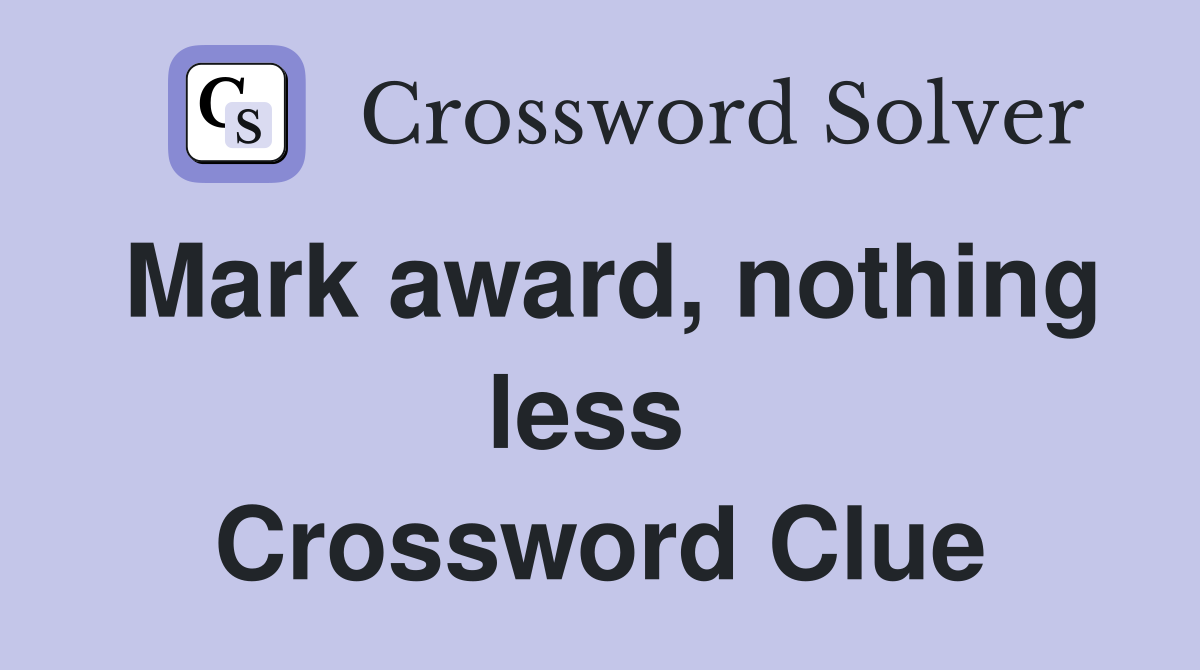 Mark award, nothing less  Crossword Clue