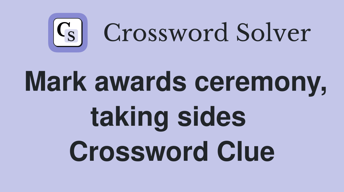 Mark awards ceremony, taking sides  Crossword Clue