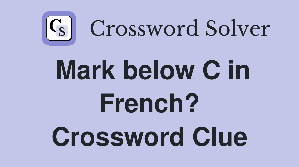 Mark below C in French? Crossword Clue
