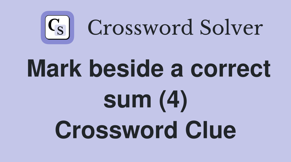 Mark beside a correct sum (4) Crossword Clue