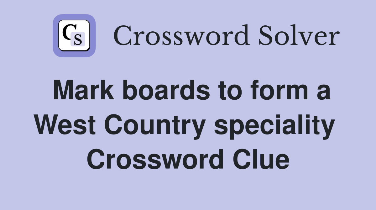 Mark boards to form a West Country speciality  Crossword Clue