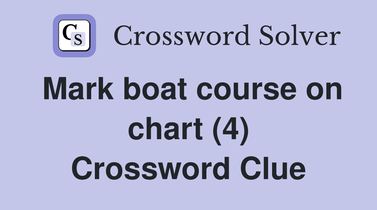 Mark boat course on chart (4) Crossword Clue
