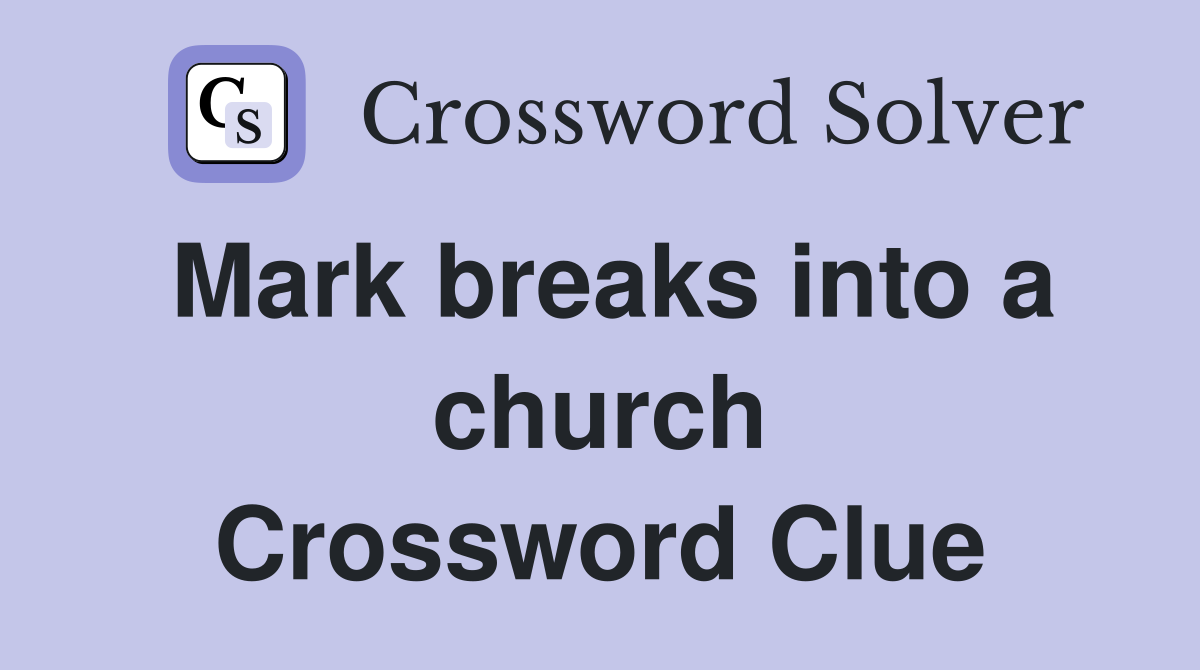 Mark breaks into a church Crossword Clue