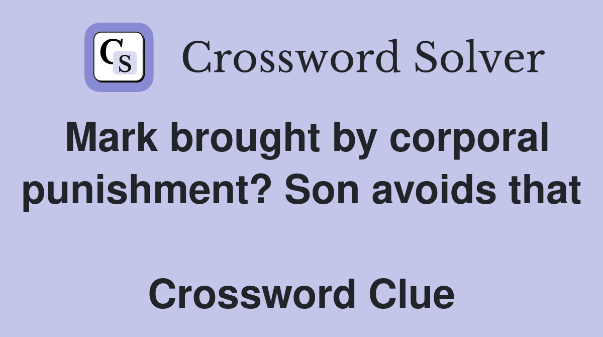 Mark brought by corporal punishment? Son avoids that  Crossword Clue