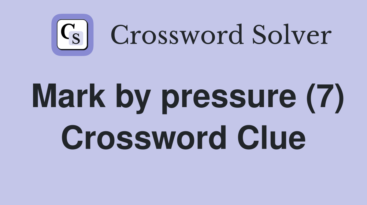 Mark by pressure (7) Crossword Clue
