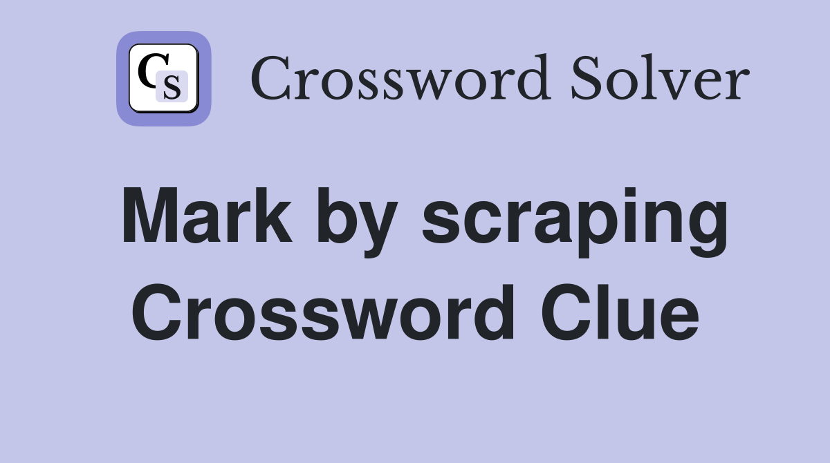 Mark by scraping Crossword Clue