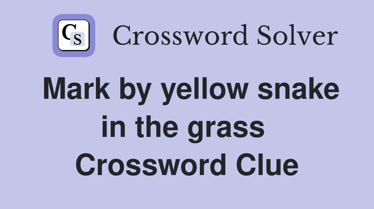 Mark by yellow snake in the grass  Crossword Clue