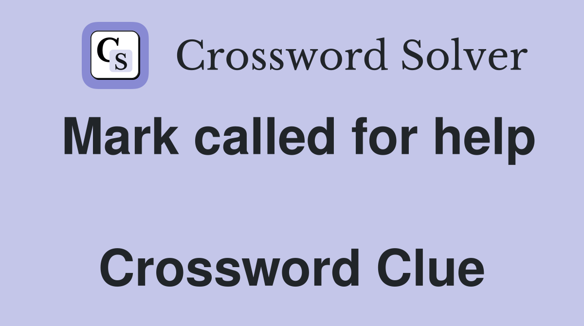 Mark called for help  Crossword Clue