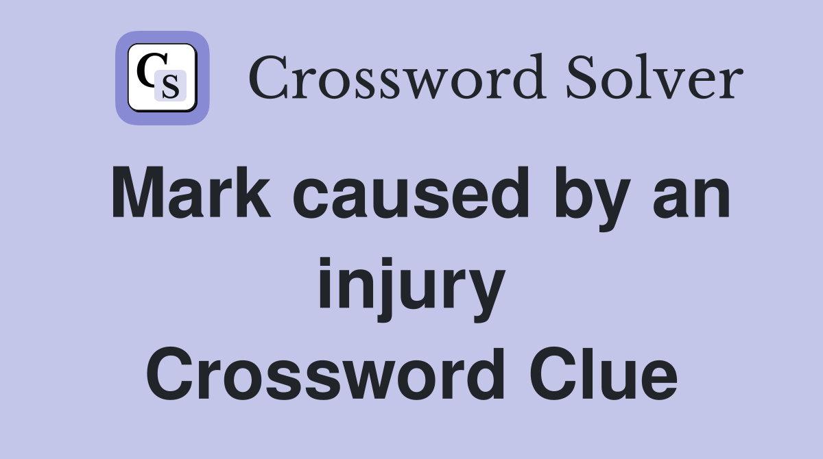 Mark caused by an injury Crossword Clue