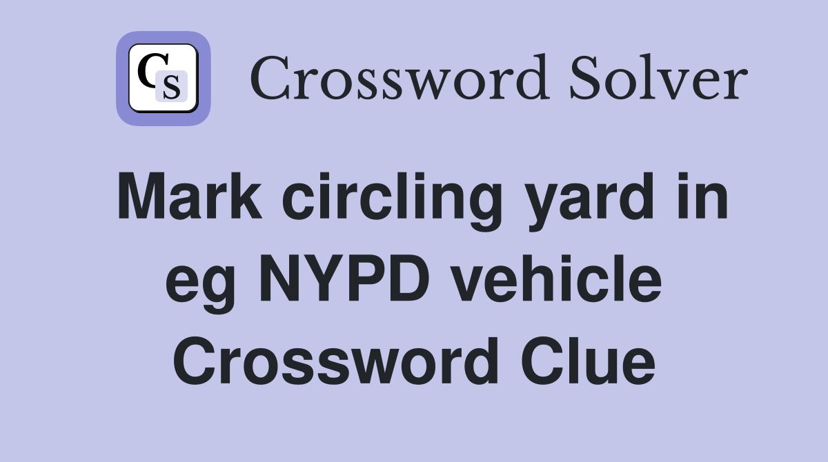Mark circling yard in eg NYPD vehicle Crossword Clue