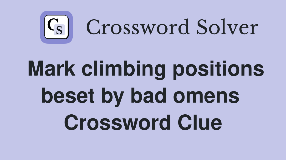 Mark climbing positions beset by bad omens  Crossword Clue