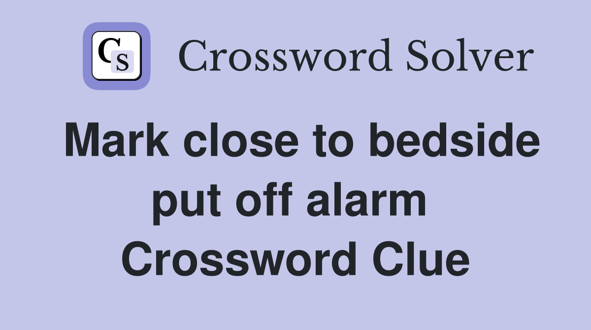 Mark close to bedside put off alarm  Crossword Clue