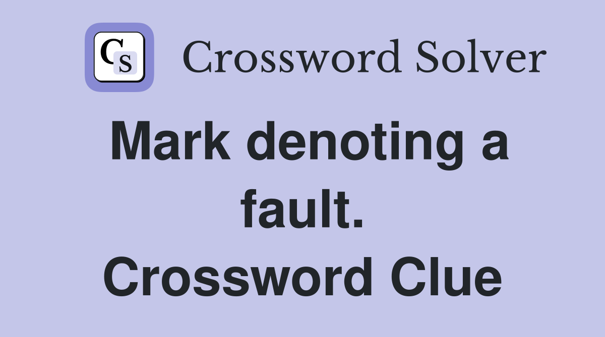 Mark denoting a fault. Crossword Clue