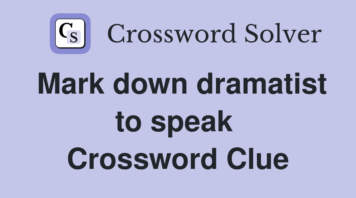 Mark down dramatist to speak  Crossword Clue