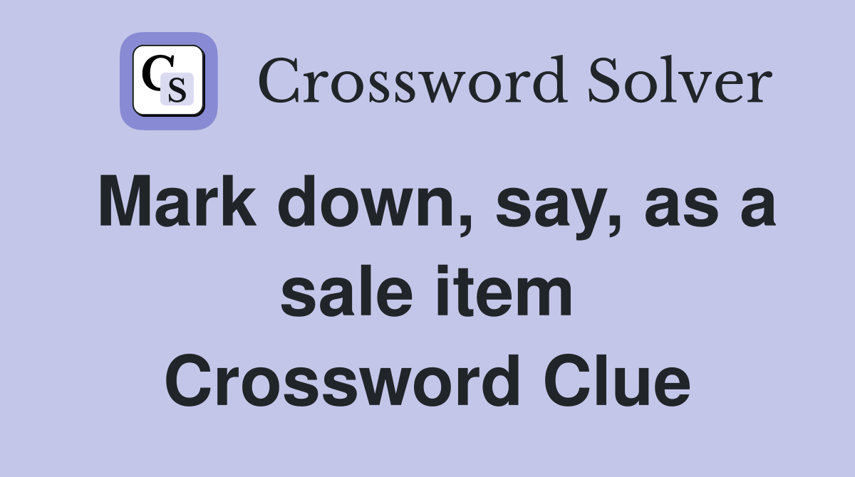 Mark down, say, as a sale item Crossword Clue