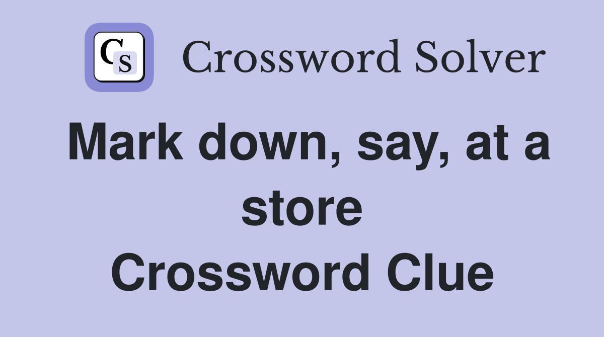Mark down, say, at a store Crossword Clue
