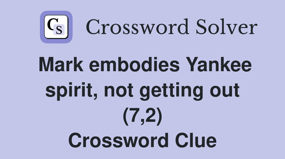 Mark embodies Yankee spirit, not getting out (7,2) Crossword Clue
