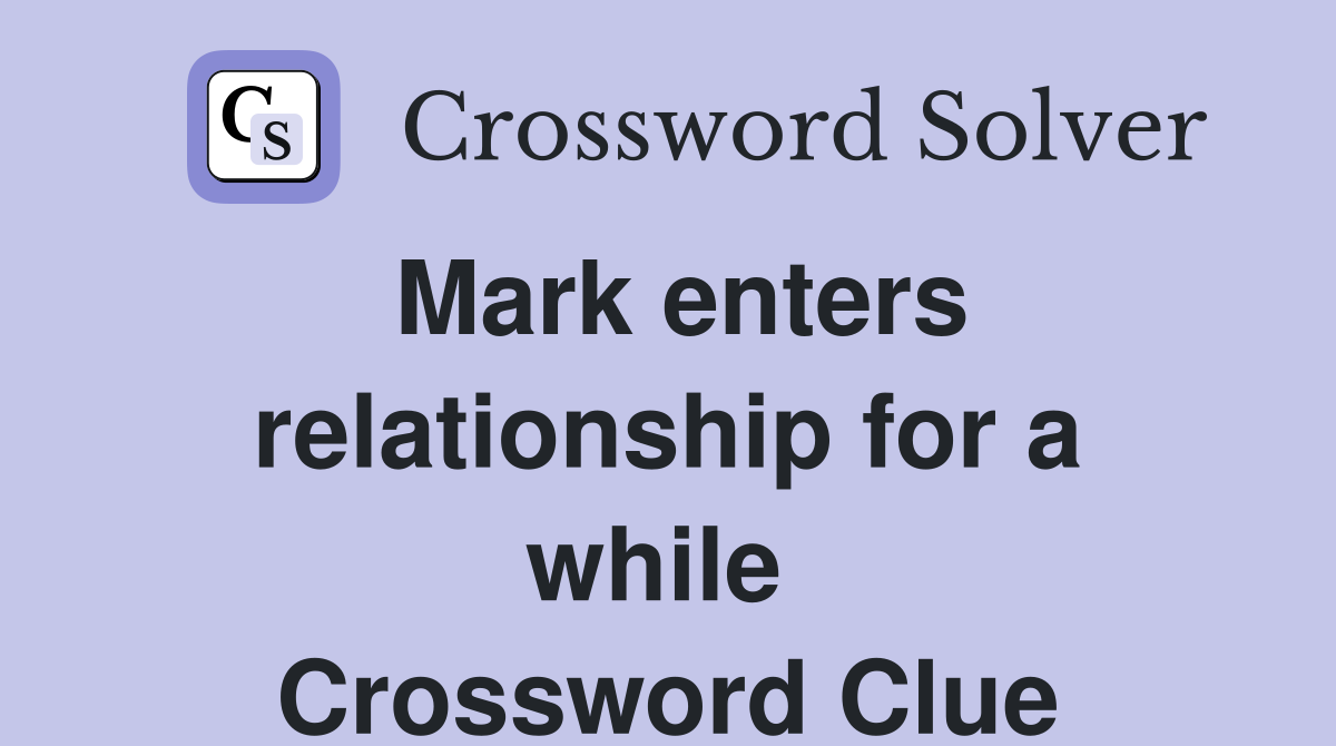 Mark enters relationship for a while  Crossword Clue