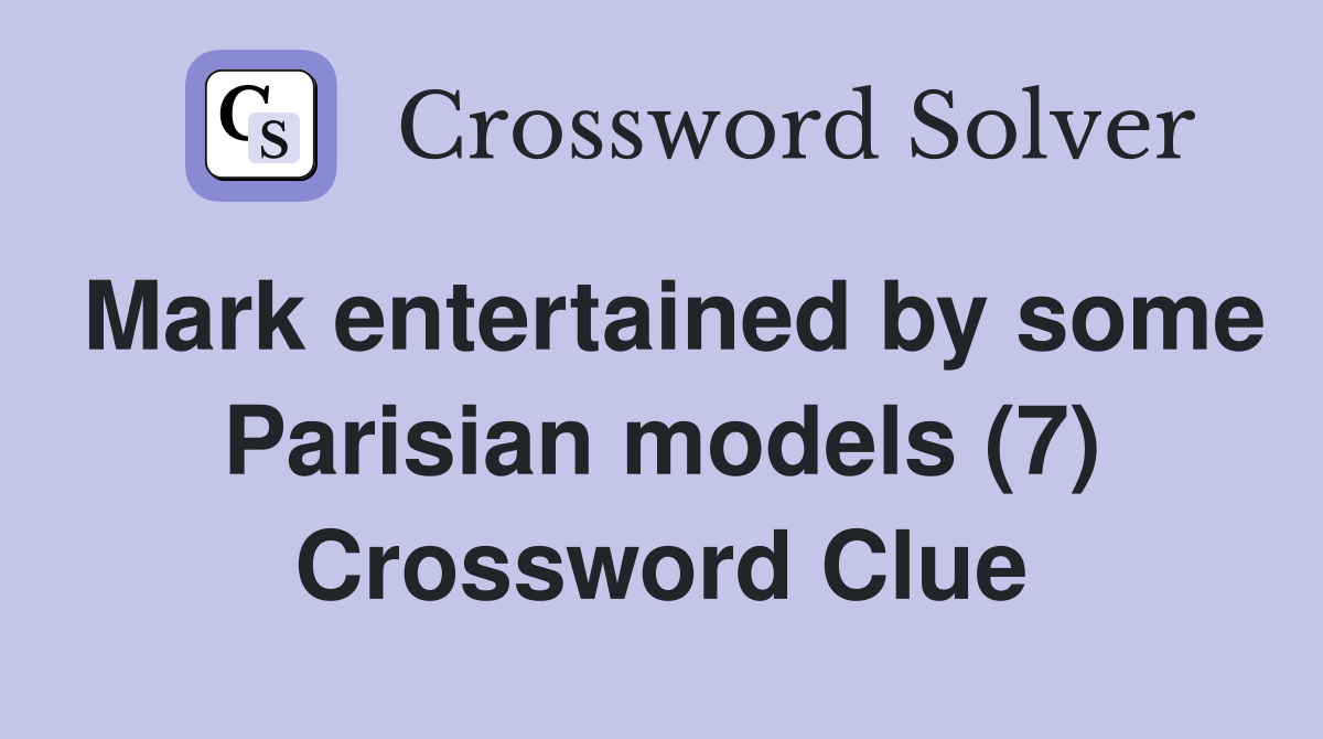 Mark entertained by some Parisian models (7) Crossword Clue