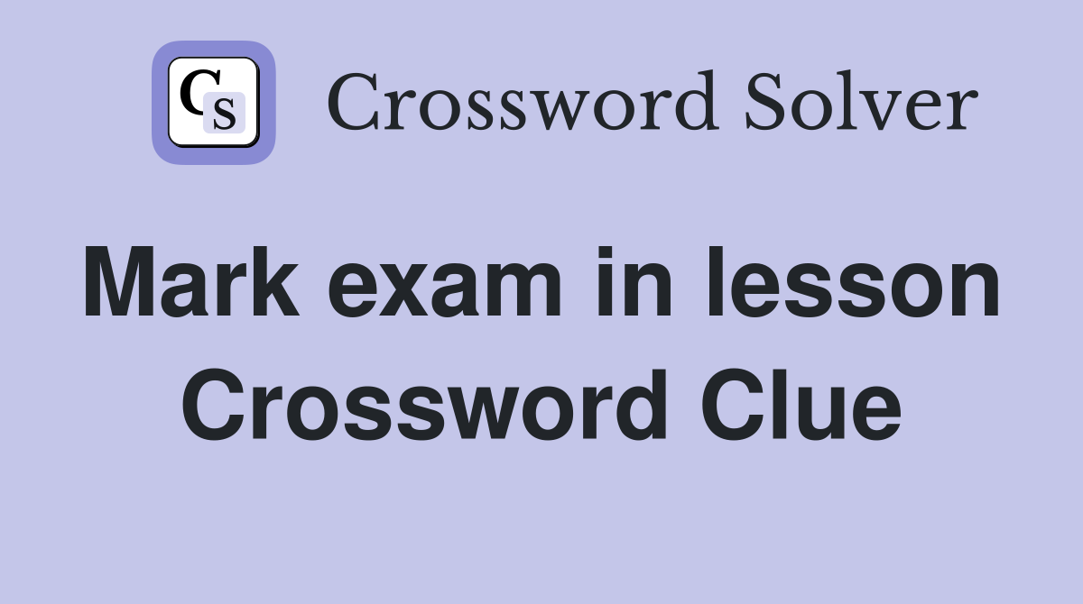 Mark exam in lesson  Crossword Clue