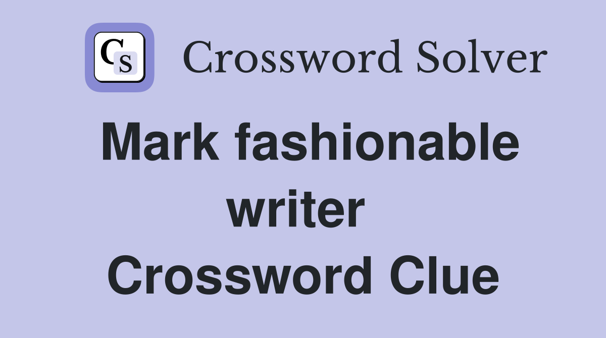 Mark fashionable writer  Crossword Clue