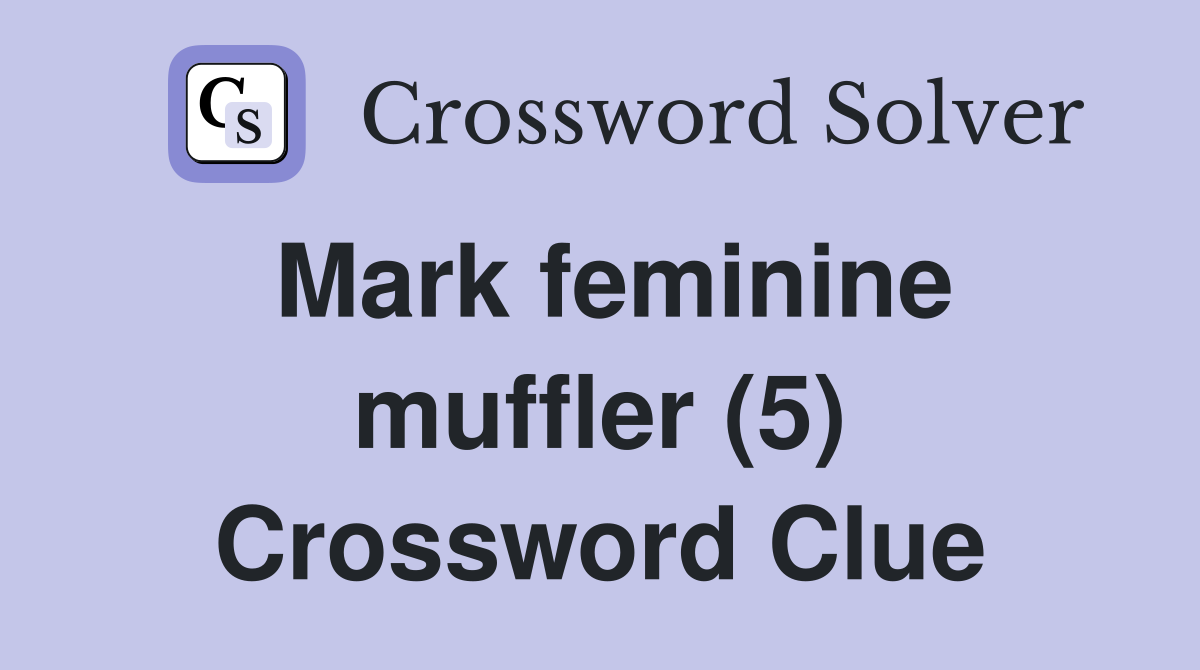 Mark feminine muffler (5) Crossword Clue