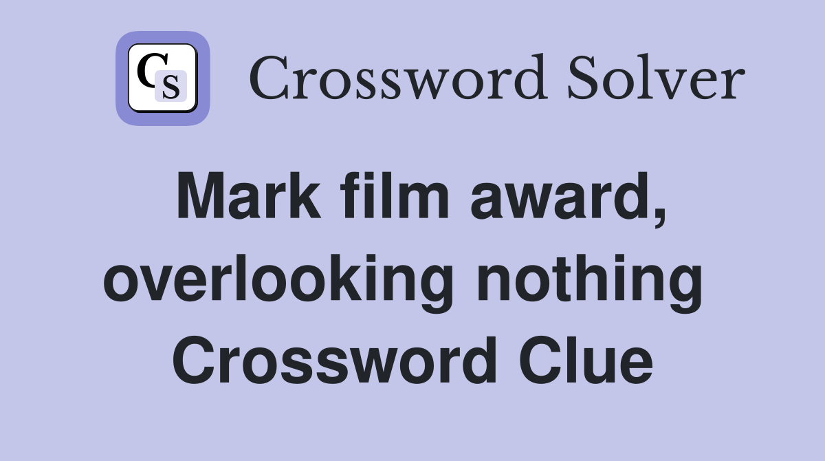 Mark film award, overlooking nothing  Crossword Clue