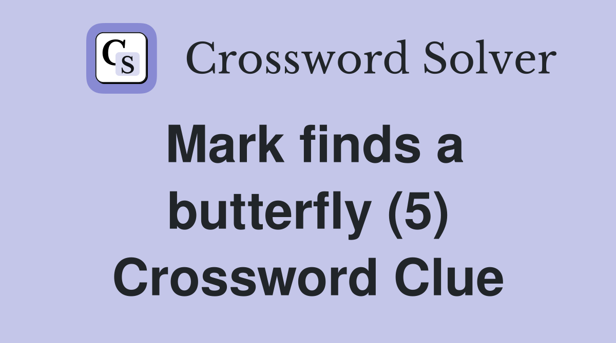 Mark finds a butterfly (5) Crossword Clue