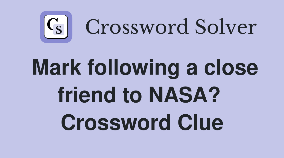 Mark following a close friend to NASA?  Crossword Clue