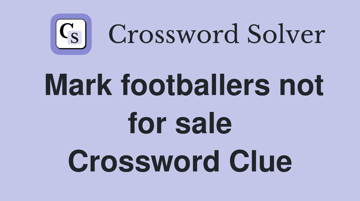Mark footballers not for sale Crossword Clue