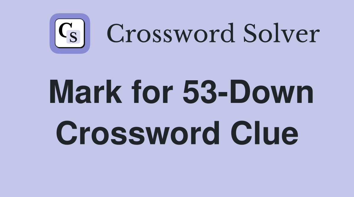 Mark for 53-Down Crossword Clue