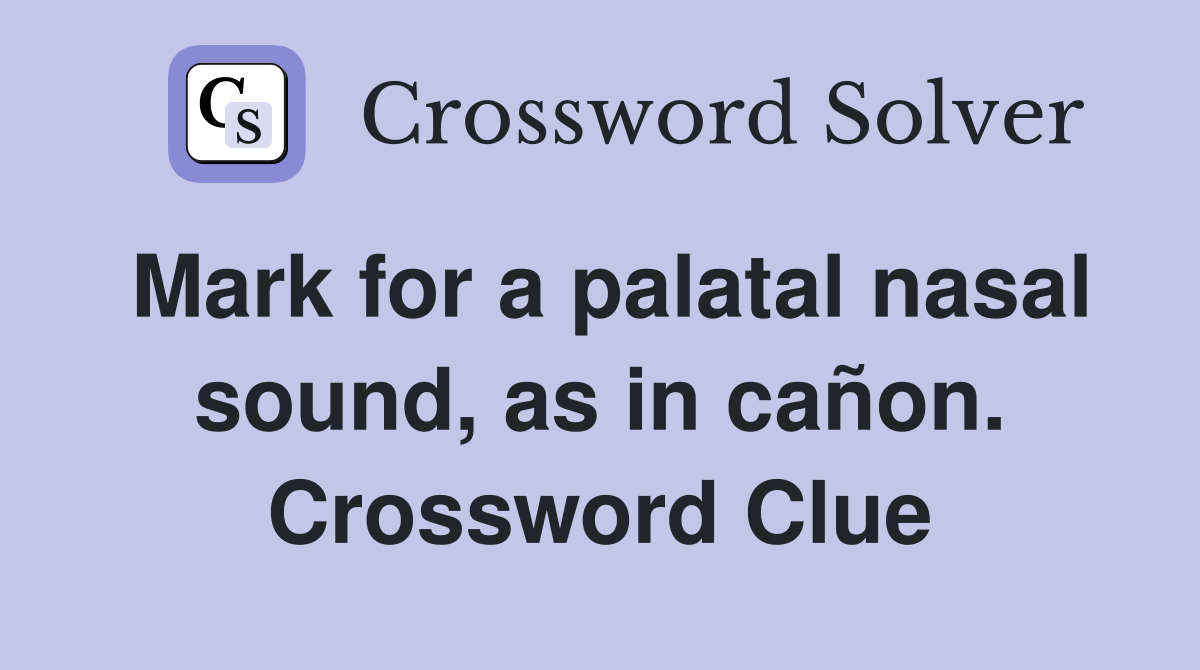 Mark for a palatal nasal sound, as in cañon. Crossword Clue