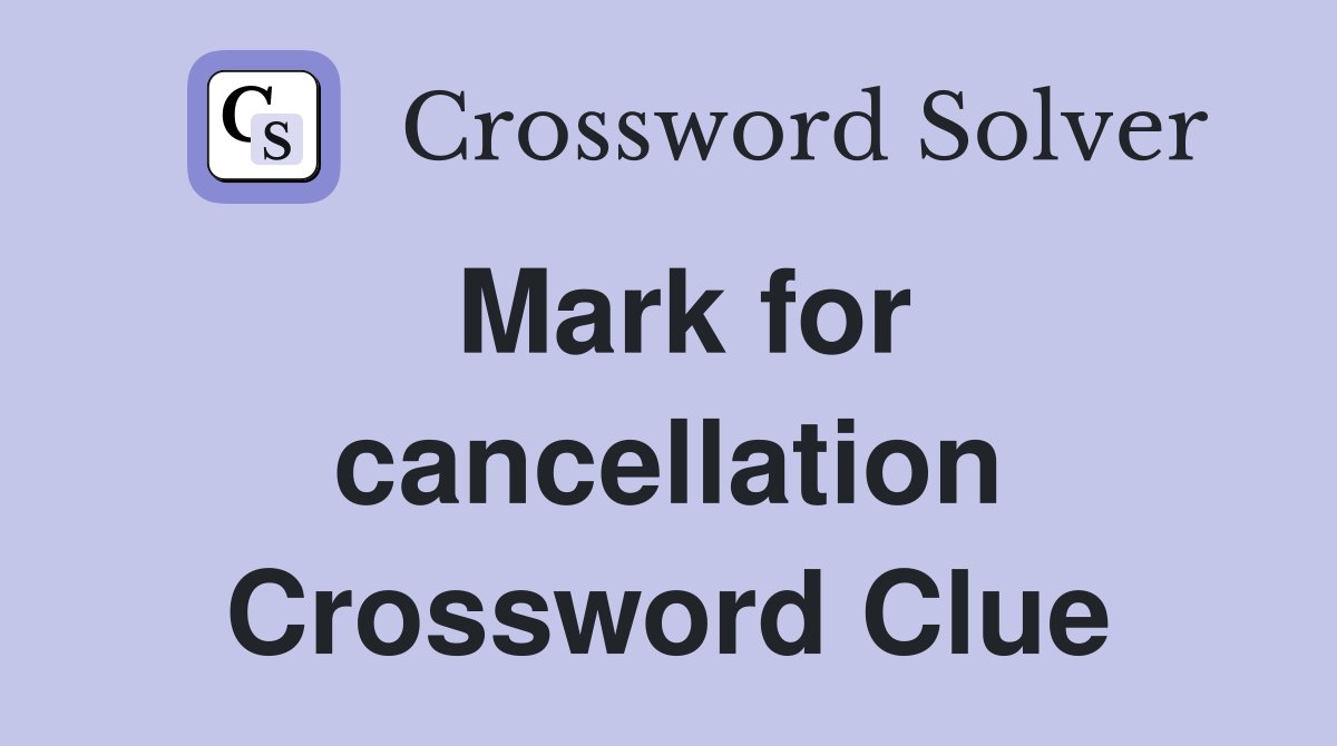 Mark for cancellation Crossword Clue