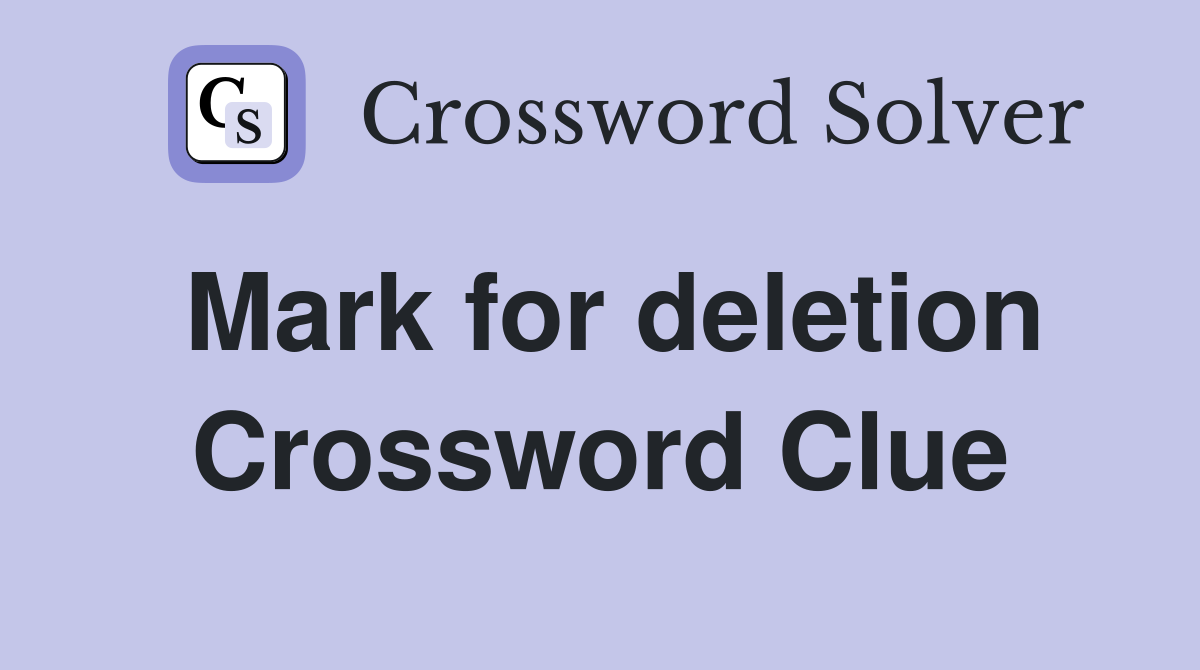 Mark for deletion Crossword Clue