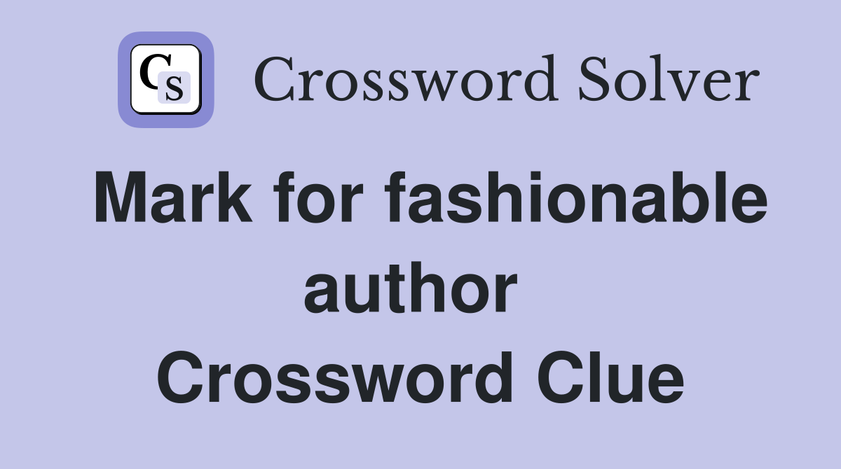 Mark for fashionable author  Crossword Clue