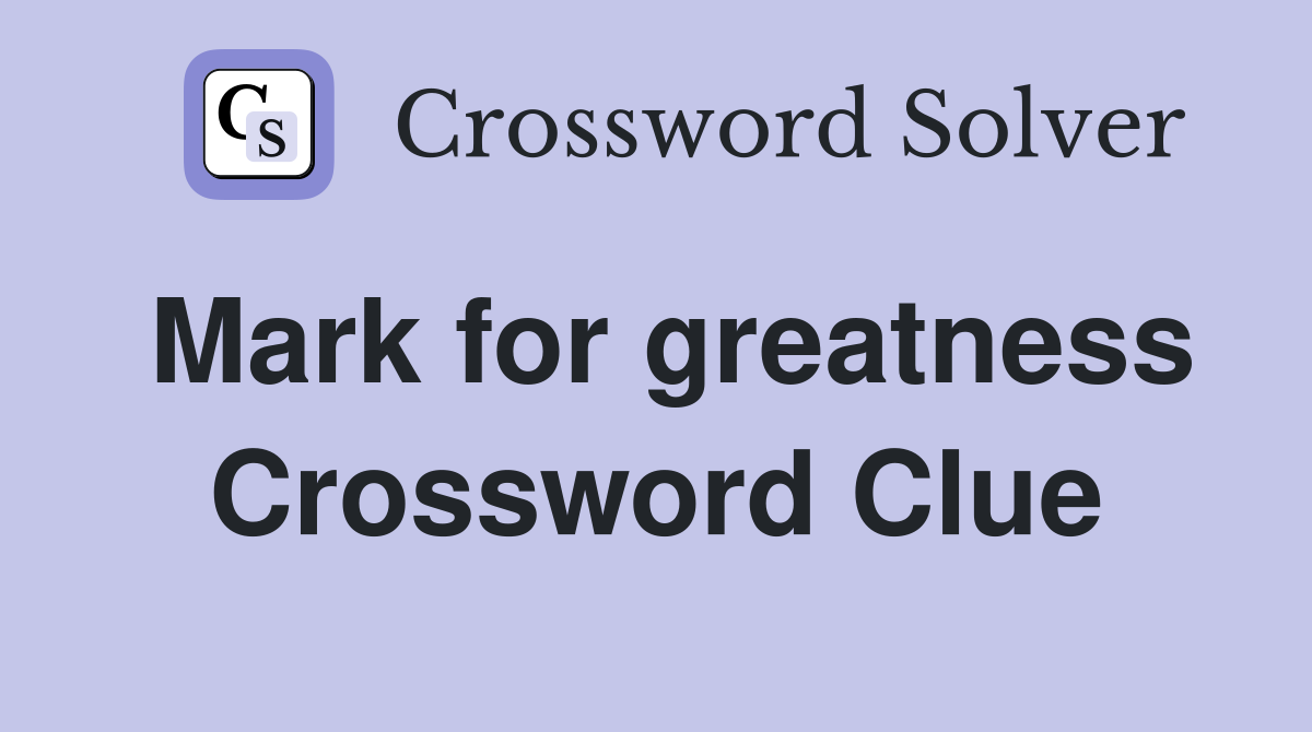 Mark for greatness Crossword Clue