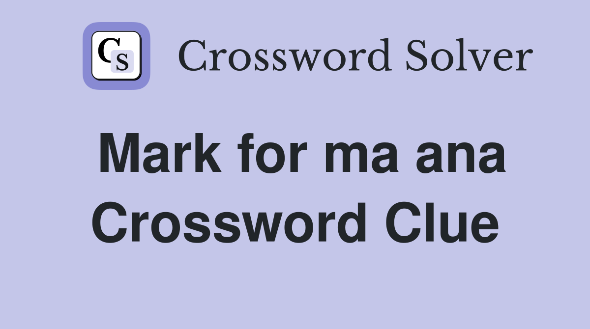 Mark for ma ana Crossword Clue