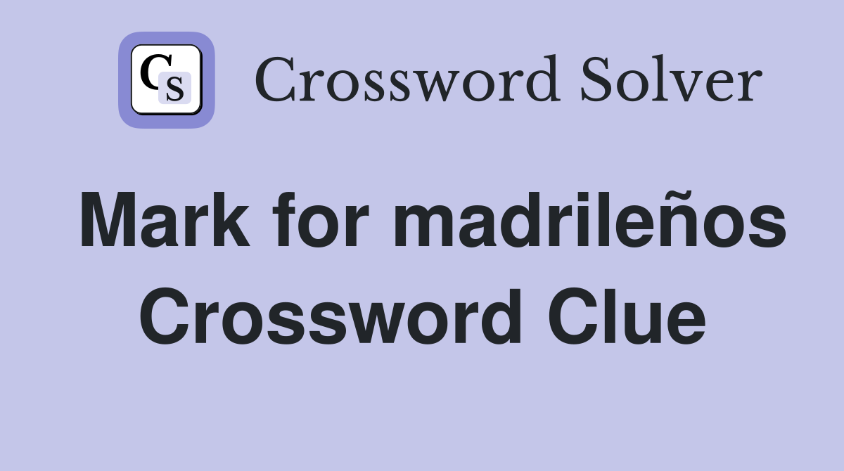 Mark for madrileños Crossword Clue