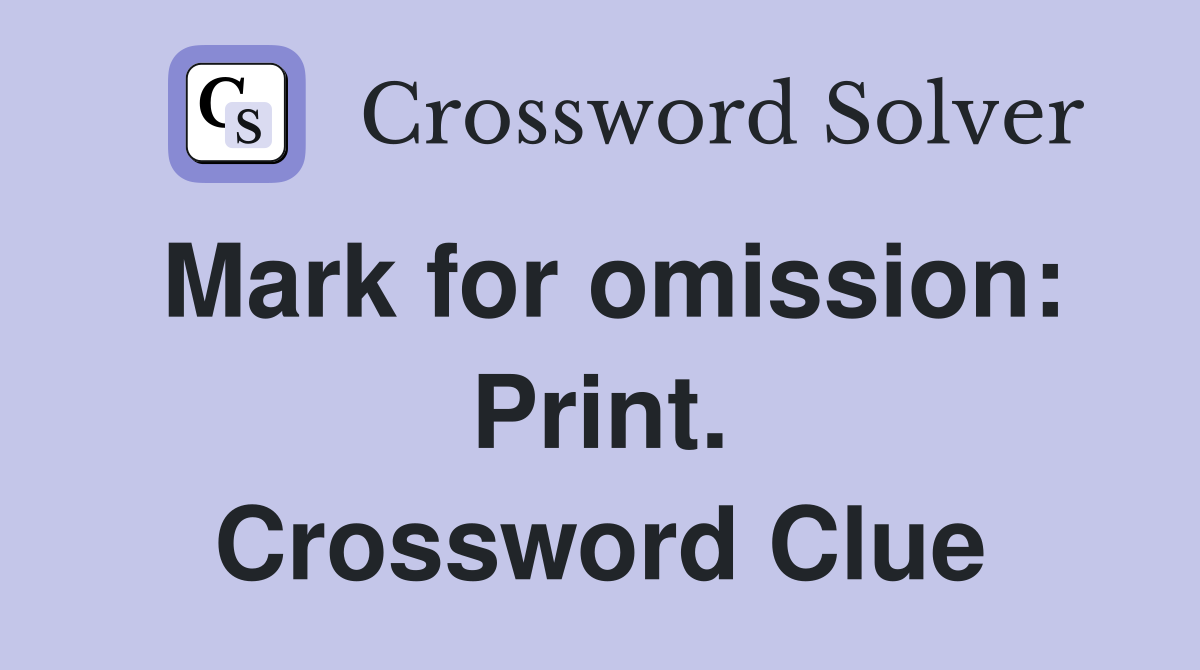 Mark for omission: Print. Crossword Clue
